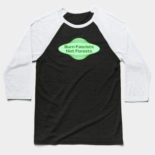 Burn Fascists Not Forests - Stop Deforestation Baseball T-Shirt